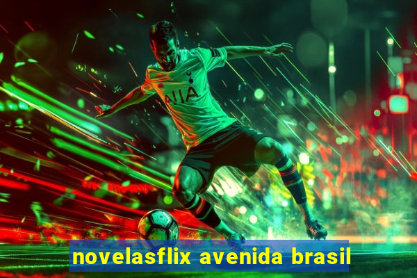 novelasflix avenida brasil